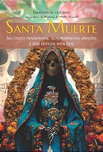 Livro Santa Muerte - Seu Culto Tradicional, Suas Poderosa...
