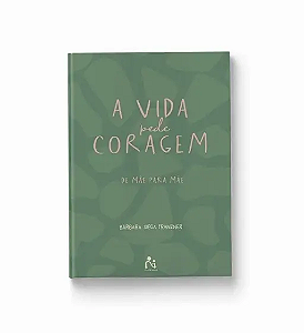 Livro A Vida Pede Coragem : De Mae Para Mae