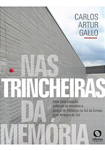 Nas Trincheiras da Memória - Lutas pelo Passado, Política...