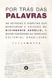 Livro Por trás das palavras: As intrigas e disputas que m...