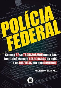 Livro Polícia Federal: como a PF se transformou numa das ...