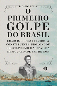 Livro O primeiro golpe do Brasil: como D. Pedro I fechou ...