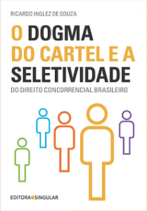 Livro O O Dogma Do Cartel E A Seletividade Do Direito Concorren...