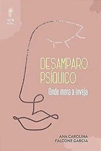Livro Desamparo Psíquico - Onde Mora A Inveja