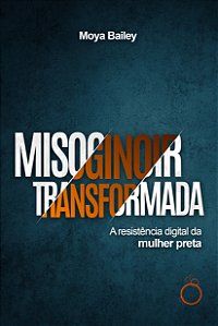 Livro Misoginoir Transformada: A resistência digital da m...