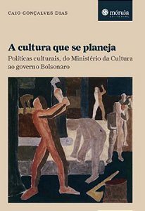 Livro A cultura que se planeja: políticas culturais, do M...