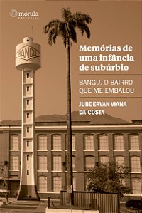 Livro Memórias de uma infância de subúrbio: Bangu, o bair...