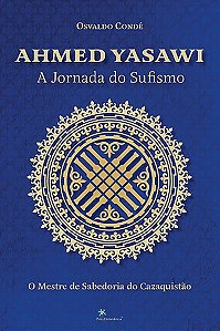 Livro Ahmed Yasawi - A jornada do sufismo: O mestre de sabedori...