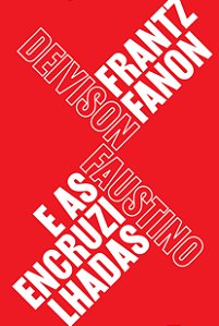 Frantz Fanon e As Encruzilhadas - Teoria, Política e Subj...