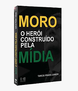 Livro Moro - O herói construído pela mídia