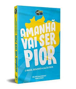 Livro Amanhã vai ser pior: o Brasil segundo os galãs feio...