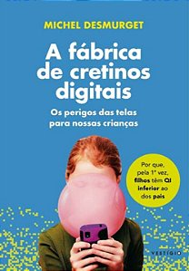 Livro A fábrica de cretinos digitais: Os perigos das tela...