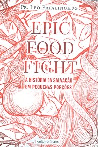 Livro Epic Food Fight - A História Da Salvação Em Pequena...