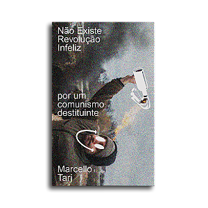 Livro Não Existe Revolução Infeliz - Por Um Comunismo Des...