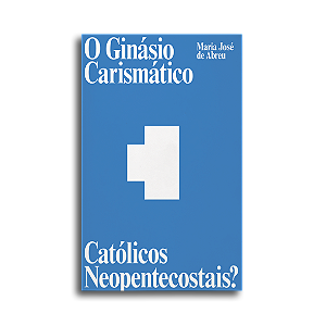 Livro O Ginásio Carismático - Católicos Neopentecostais?