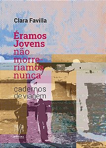 Livro Éramos Jovens, Não Morreríamos Nunca - Cadernos De Viagem