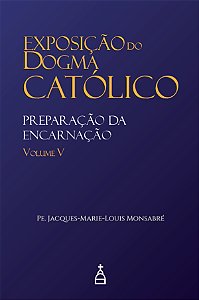 Livro Exposição Do Dogma Católico: Volume 5 - Preparação Da Enc...