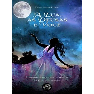 Livro A Lua, As Deusas E Você - A Jornada Para O Resgate Do Fem...