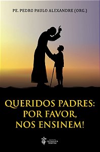 Livro Queridos Padres: Por Favor, Nos Ensinem!