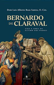 Livro Bernardo De Claraval: Vida E Obra Do Último Dos Pad...