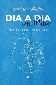 Livro Dia A Dia Com Maria: Mãe De Jesus E Nossa Mãe