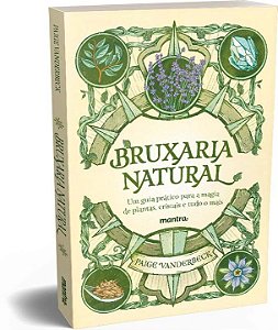 Bruxaria Natural - Um Guia Prático Para a Magia De Planta...