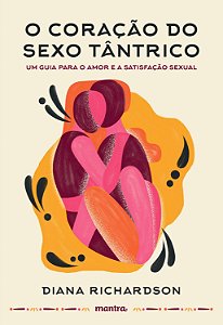 Livro O coração do sexo tântrico - Um guia para o amor e ...