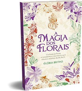 Livro A Magia Dos Florais - Conheça As Flores E Restabele...