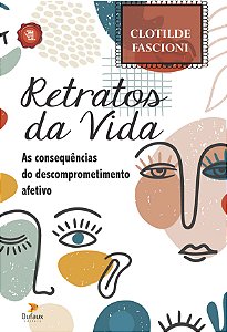 Livro Retratos da vida: as consequências do descomprometi...