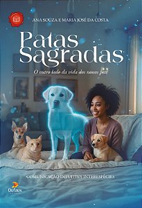 Livro Patas sagradas: O outro lado da vida dos nossos pets