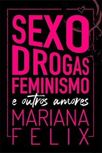 Livro Sexo, Drogas, Feminismo E Outros Amores