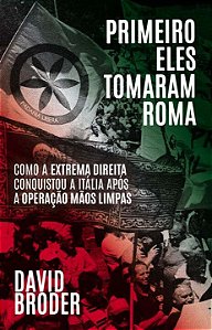 Livro Primeiro Eles Tomaram Roma - Como A Extrema Direita...