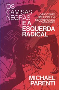 Livro Os Camisas Negras E A Esquerda Radical - O Fascismo...
