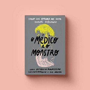 Livro O Medico E O Monstro: Uma Leitura Do Progressismo L...