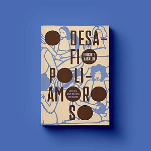 Livro O Desáfio Poliamoroso - Por Uma Nova Política Dos A...