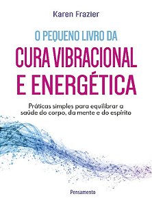 Livro O pequeno livro da cura vibracional e energética: p...
