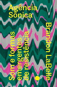 Livro Agência sônica: som e formas emergentes de resistên...