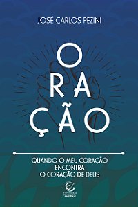 Livro Oração: quando o meu coração encontra o coração de ...