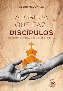Livro A Igreja que faz discípulos: Dos ossos secos à vita...