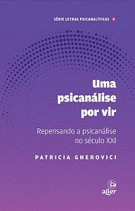 Livro Um Psicanálise Por Vir - Repensando A Psicanálise No Sécu...