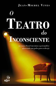 Livro O teatro do inconsciente: ou como Freud inventou a ...