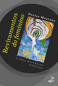 Livro Reviramentos do feminino e seus mistérios gozosos