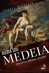 Livro Agora Sou Medeia - Não Existe Vingança Sem Ódio