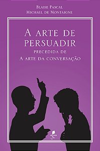Livro A Arte De Persuadir: Precedida De A Arte Da Conversação