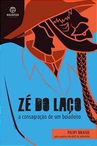 ZÉ DO LAÇO - A CONSAGRAÇÃO DE UM BOIADEIRO