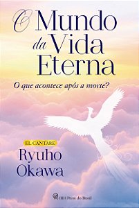 Livro O Mundo Da Vida Eterna: O Que Acontece Após A Morte?