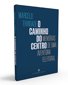 Livro O Caminho do Centro: Memórias de Uma Aventura Eleit...
