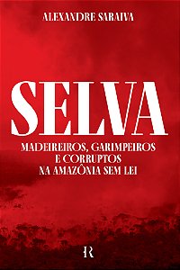 Livro Selva: Madeireiros, garimpeiros e corruptos na Amaz...