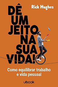 Livro Dê Um Jeito Na Sua Vida! Como Equilibrar Trabalho E...
