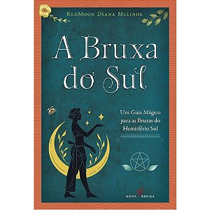 Livro A Bruxa Do Sul - Um Guia Mágico Para As Bruxas Do Hemisfé...